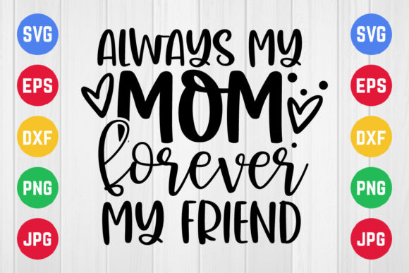 Always My Mom Forever My Friend Graphics for Crafts