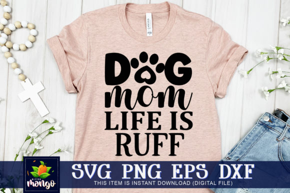 Dog Mom Life is Ruff Graphics for Crafts