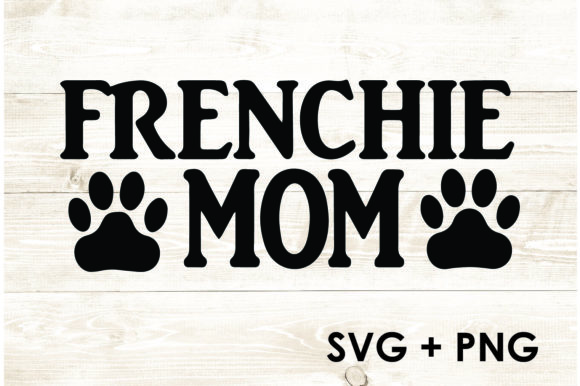Frenchie Mom Lettering Type for Crafts and Graphics