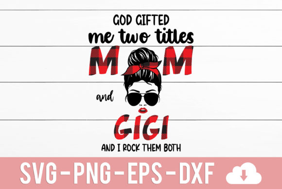 God Gifted Me Two Titles Mom and Gigi Graphics