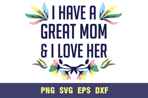 I Have a Great Mom: Essential Graphics for Crafts