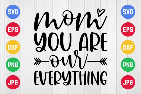 Mom You Are Our Everything Graphics for Crafts