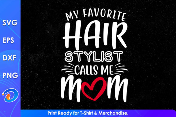 My Favorite Hair Stylist Calls Me Mom Graphics for Crafts